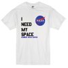 I Need My Space Nasa T-shirt