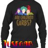 ARE CHILDREN CARBS Sweatshirt