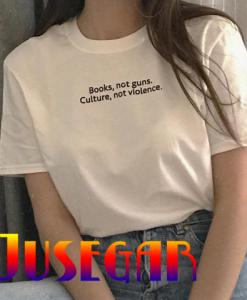 Books Not Guns Culture Not Violence T Shirt