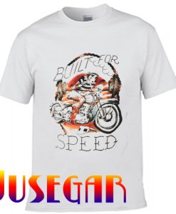 Built for speed T Shirt