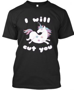 I Will Cut You Unicorn T Shirt