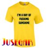 I'm A Ray Of Fucking Sunshine T Shirt