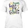 I'm Just Here For The Beads Mardi Gras T Shirt