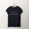 Im not a morning person T Shirt