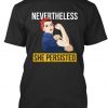 Nevertheless, She Persisted T Shirt