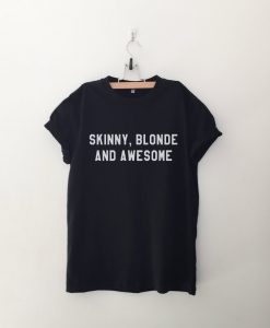 Skinny blonde and awesome T Shirt