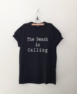 The Beach is Calling T Shirt