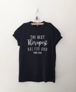 The Best Therapist Has Fur and Four Legs T Shirt