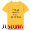 Treat People With Kindness T Shirt