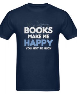 Books Make Me Happy T shirt