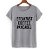 Breakfast Coffee Pancakes T shirt