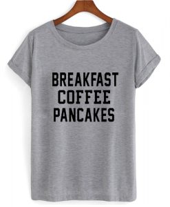 Breakfast Coffee Pancakes T shirt