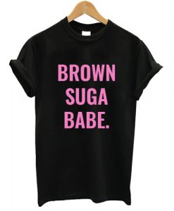 Brown Suga Babe T shirt