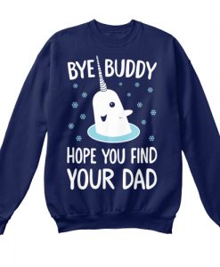 Bye Buddy Hope You Find Your Dad Sweatshirt