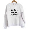 Coffee Wifi & My Bed Sweatshirt