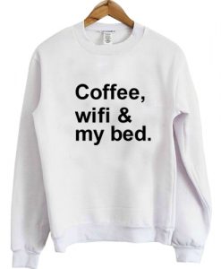 Coffee Wifi & My Bed Sweatshirt