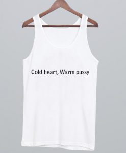 Cold heart Warm Pussy Tank Top