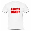 Come To Daddy T-Shirt