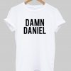 Damn Daniel T Shirt