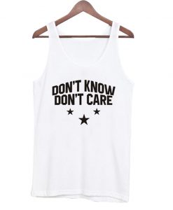 Don't Know Don't Care tanktop