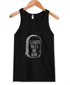 Gender roles are dead Tank top