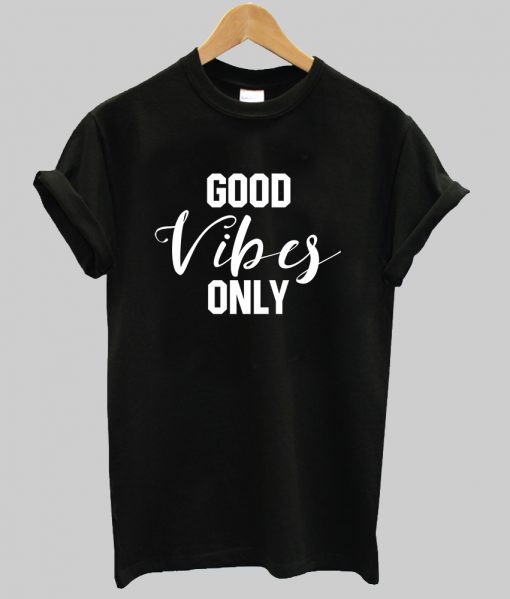 Good Vibes Only