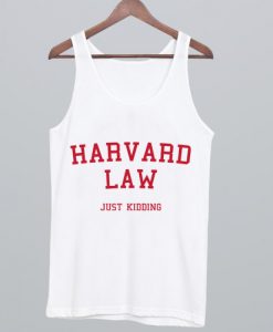 Harvard Law just kidding Tank Top