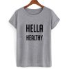 Hella Healthy T shirt