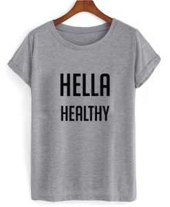 Hella Healthy T shirt