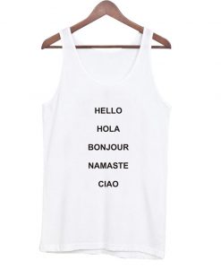 Hello hola bonjour namaste ciao tanktop