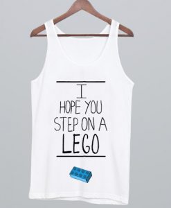 I Hope You Step On A Lego Tank Top