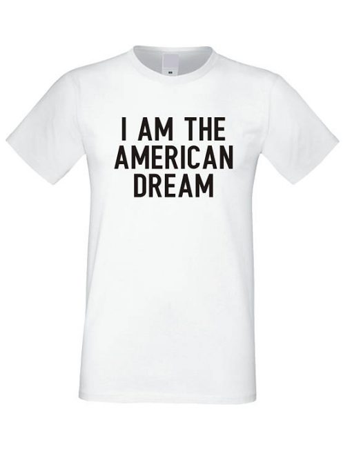 I am the American Dream T Shirt