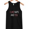 I like naps and you tanktop