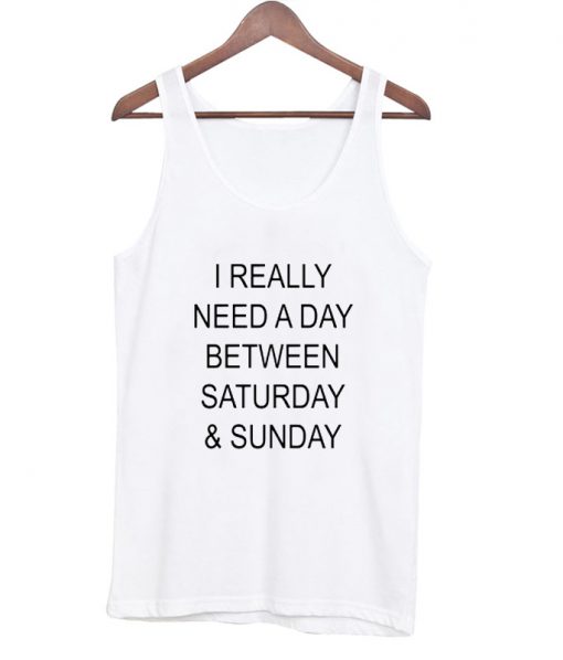 I really need a day tanktop