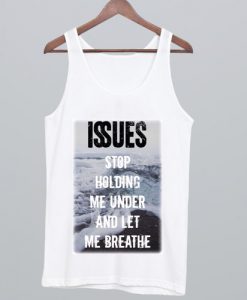 Issues Band Stop holding me under and let me breathe Tank Top