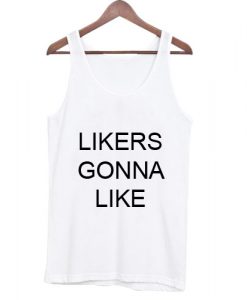 Likers Gonna Like Tank top