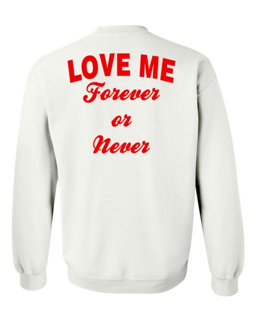 Love me forever or never sweatshirt back