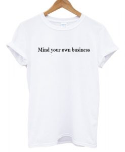 Mind Your Own Business T shirt