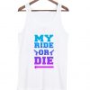 My Ride or Die Tanktop