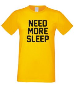 Need More Sleep T Shirt