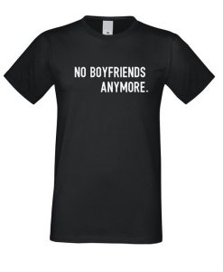 No Boyfriends Anymore T Shirt