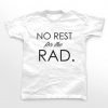 No Rest for the Rad T Shirt