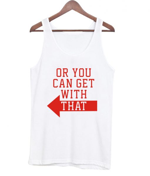 Or You can get with that tanktop