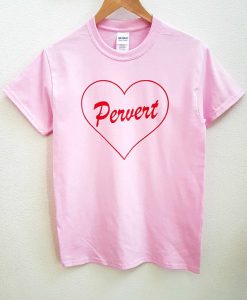 Pervert Heart T Shirt