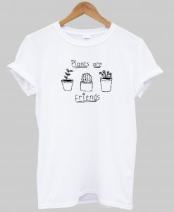 Plants are friends t shirt