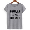 Popular On The Internet T shirt