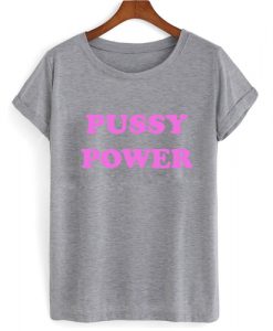 Pussy Power T shirt