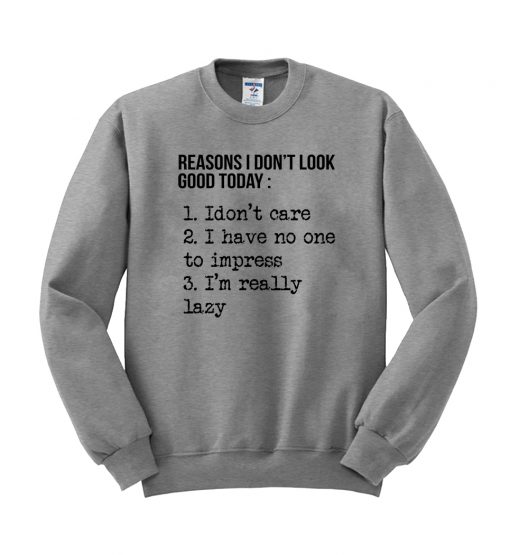 Reasons I don't look good today Sweatshirt