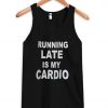 Running late is my cardio tanktop