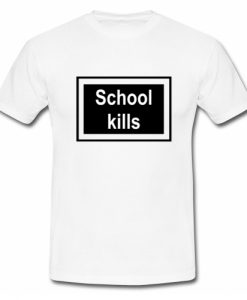 School Kills T-Shirt